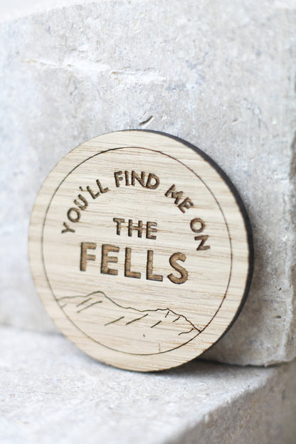 "You'll Find Me on the Fells" Round Wooden Magnet